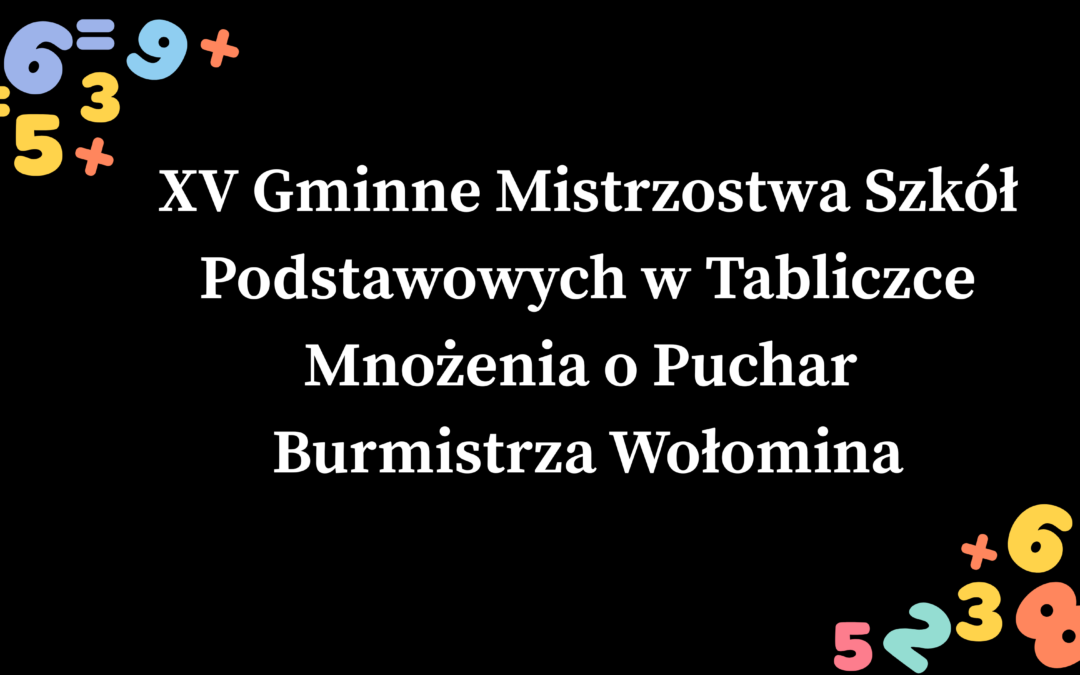 XV Gminne Mistrzostwa Szkół Podstawowych w Tabliczce Mnożenia o Puchar Burmistrza Wołomina